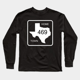 Texas Home Town Area Code 469 Long Sleeve T-Shirt
